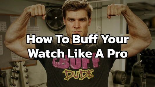 How to Buff Your Watch Like a Pro - Best Guide in 2024