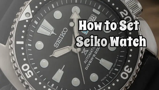 How to Set Your Seiko Watch: A Comprehensive Guide