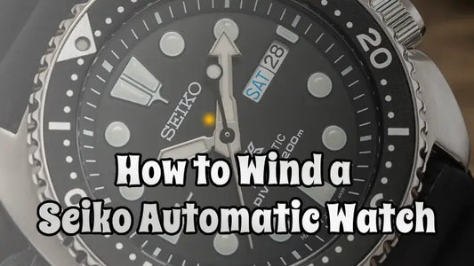 How to Wind a Seiko Automatic Watch - 2024 Guide