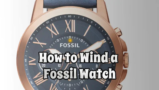 How to Wind a Fossil Watch: A Comprehensive Guide
