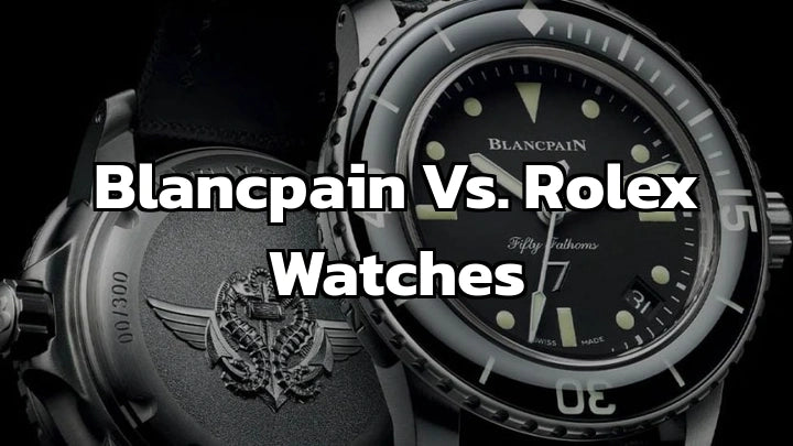 Blancpain  vs. Rolex Watches, Difference For  Luxury Dive Watches