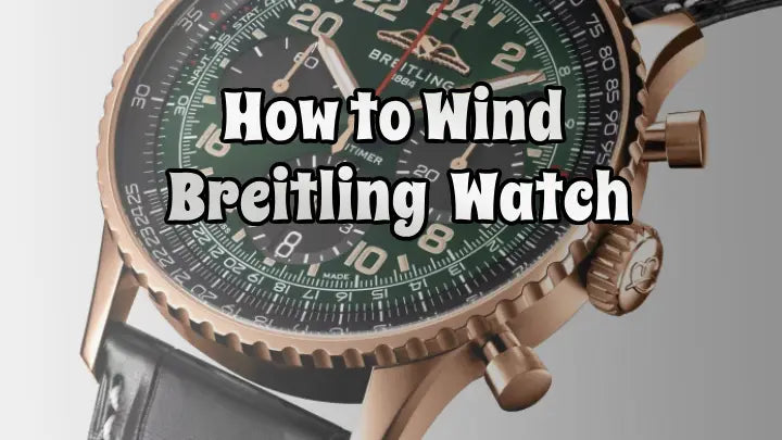 How to Wind a Breitling Watch: A Comprehensive Guide
