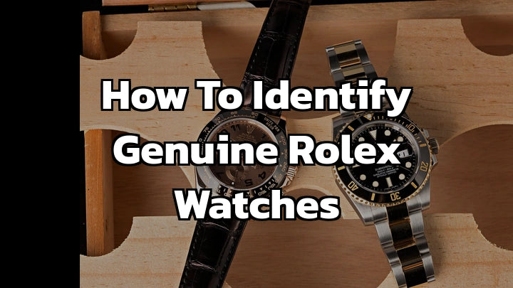 How to Identify Genuine Rolex Watches: A Comprehensive Guide