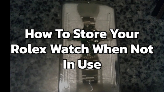 How to Store Your Rolex Watch When Not in Use - 2024 Gudie