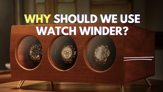 Why Should We Use Watch Winder?