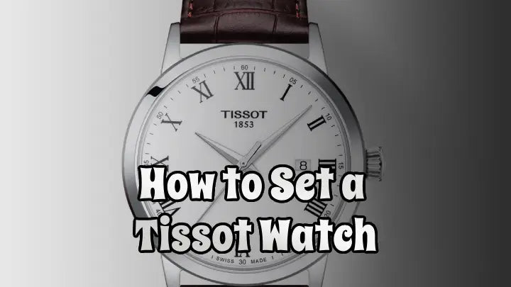 How to Set a Tissot Watch: A Comprehensive Guide